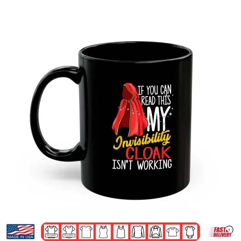 Mug If you can read this my Invisibility Cloak isnt working Shirt