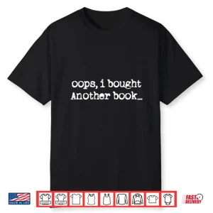 Oops I Bought Another Book Funny Book Lover Shirt