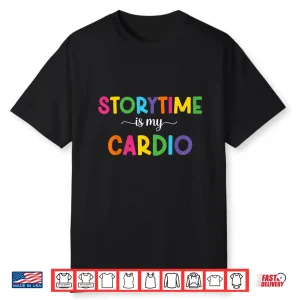 Storytime Is My Cardio Funny Storytime Women Bookworms Shirt