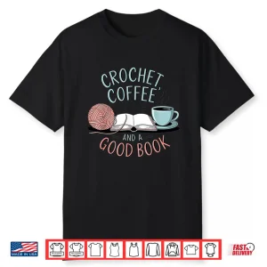 Coffee Crochet Good Book Bookish Yarn Crafter Shirt