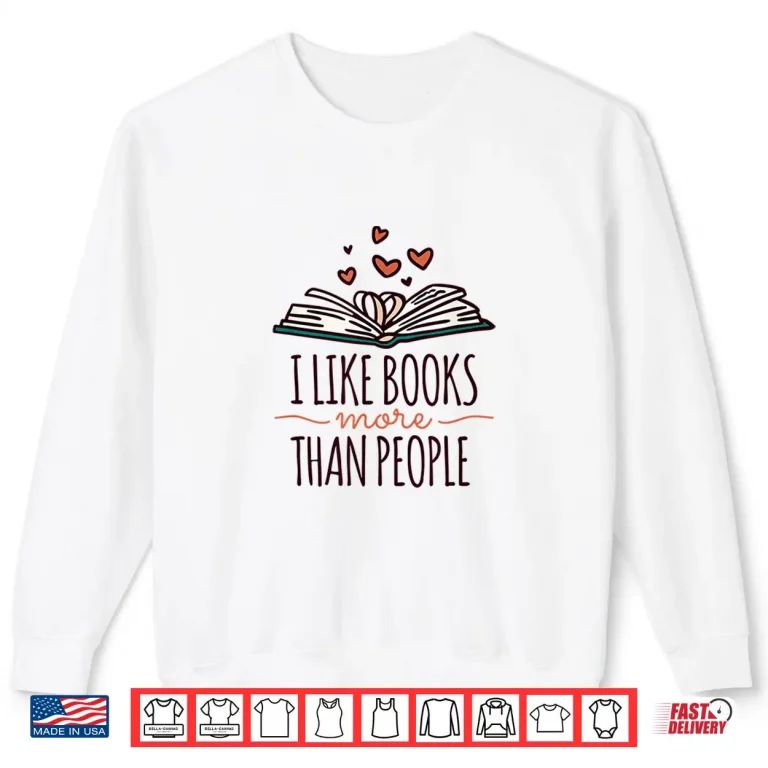 Sweatshirt I Like Books More Than People Shirt