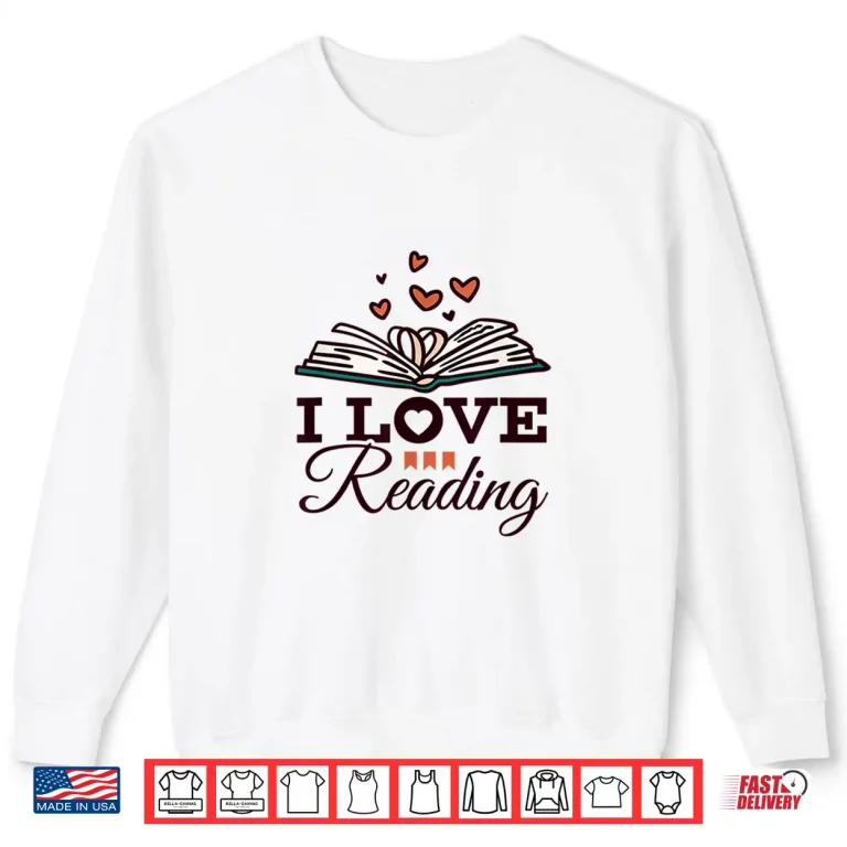Sweatshirt I Love Reading Shirt
