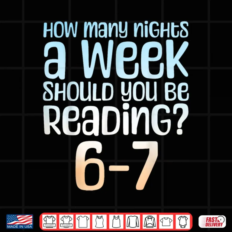 Design How Many Nights a Week Should You Read 6 7 Meme Book Lover Shirt