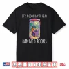 It’S A Good Day To Read Banned Books Shirt