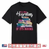 Its Not Hoarding If Its Books Book Lovers Bookworms Gifts Shirt