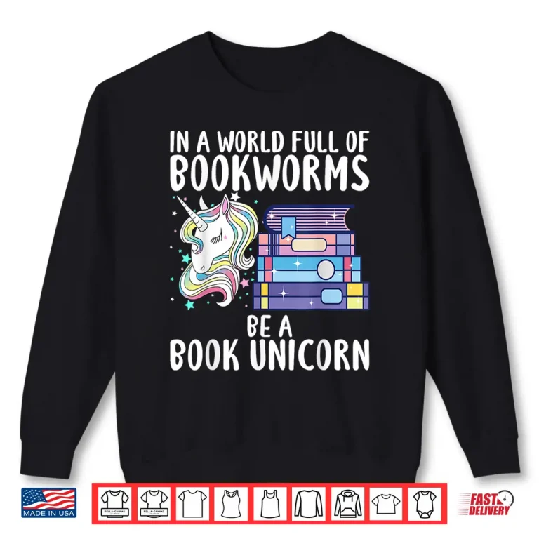 Sweatshirt In a World full of Bookworms be a Book Unicorn Reader Shirt
