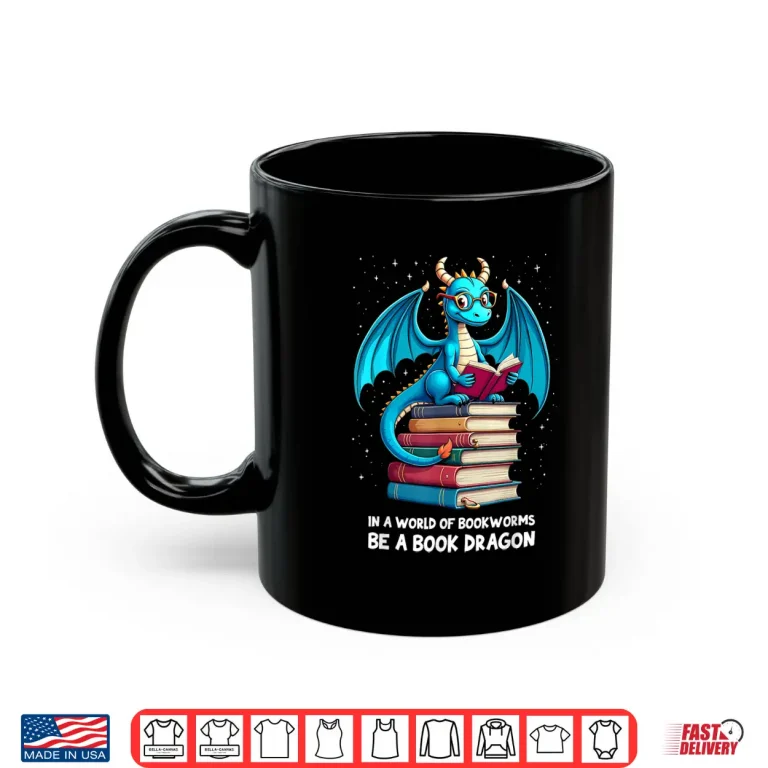 Mug In A World Full Of Bookworms Be A Book Dragon Reading Lovers Shirt