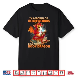 Reading In A World Of Bookworms Be A Book Dragon Shirt