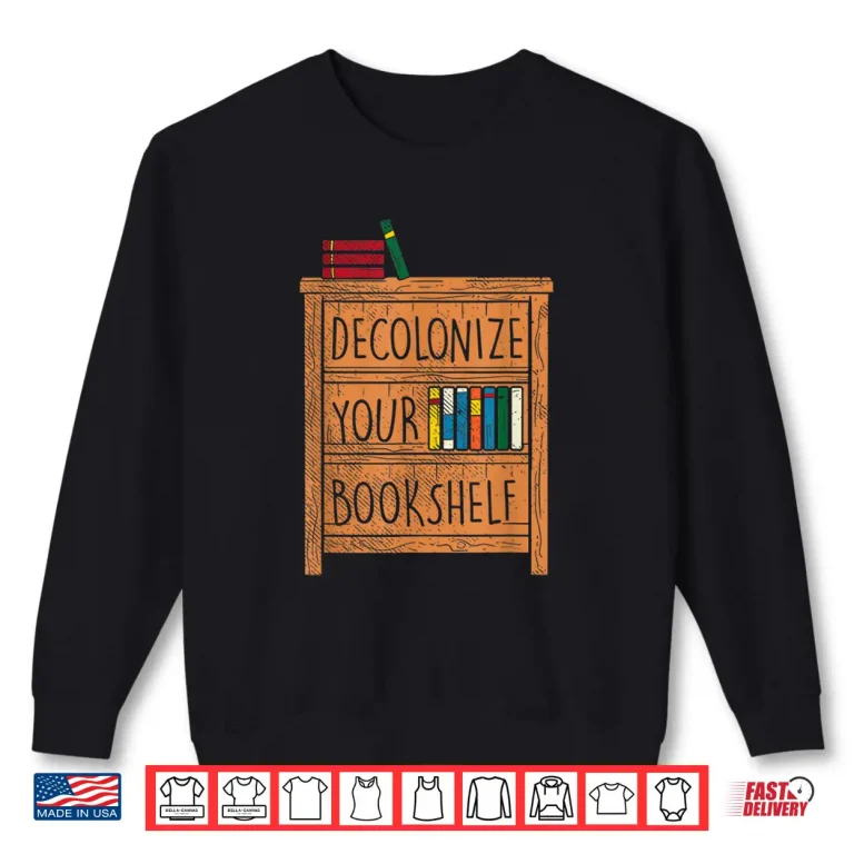 Sweatshirt Decolonize your Bookshelf I Funny gift idea for bookworms Shirt