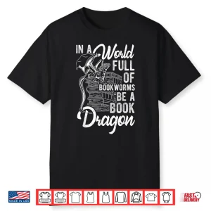 In A World Full Of Bookworms Be A Book Dragon Fantasy Shirt