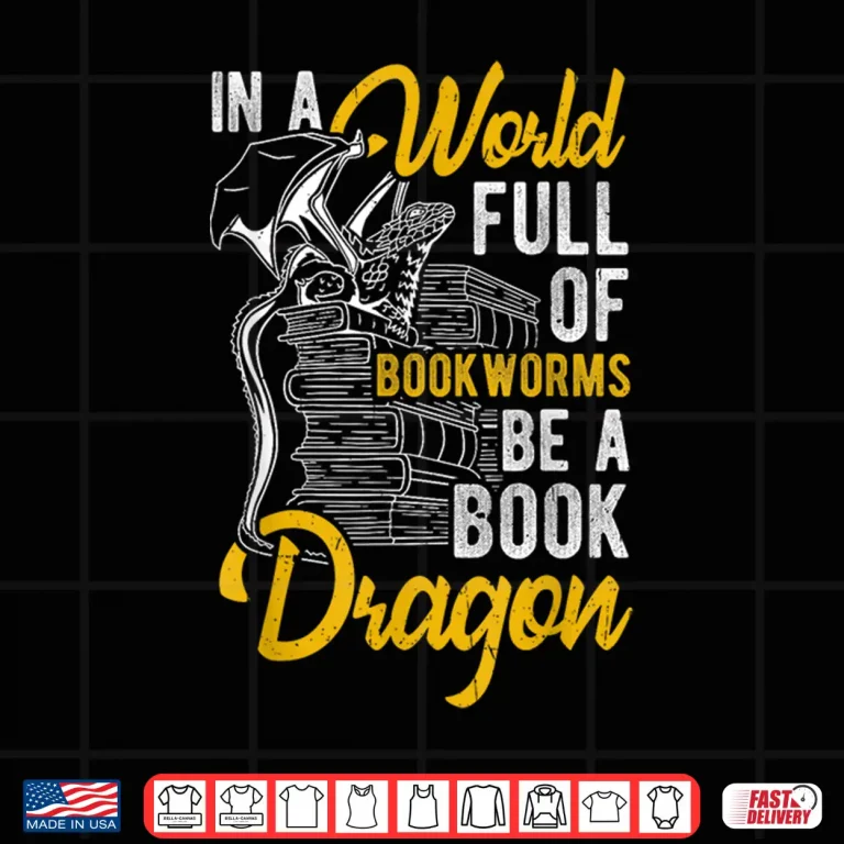 Design IN A WORLD FULL OF BOOKWORMS BE A Book Dragon Reading Shirt