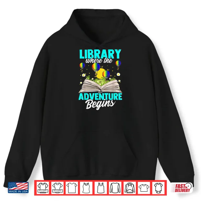 Hoodie Library Where The Adventure Begins Bookreading Book Lover Shirt