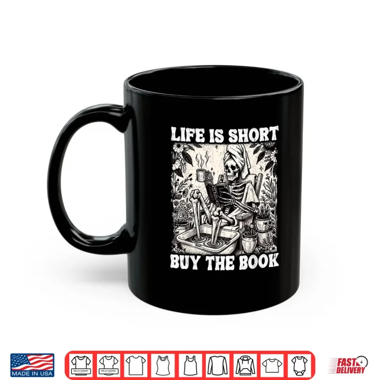 Mug Life Is Short Buy The Book Skeleton Book Lover Funny Reading Shirt