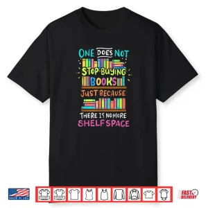 One Does Not Stop Buying Books Shirt Bookworms Introverts Shirt