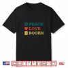 Peace Love Books Shirt