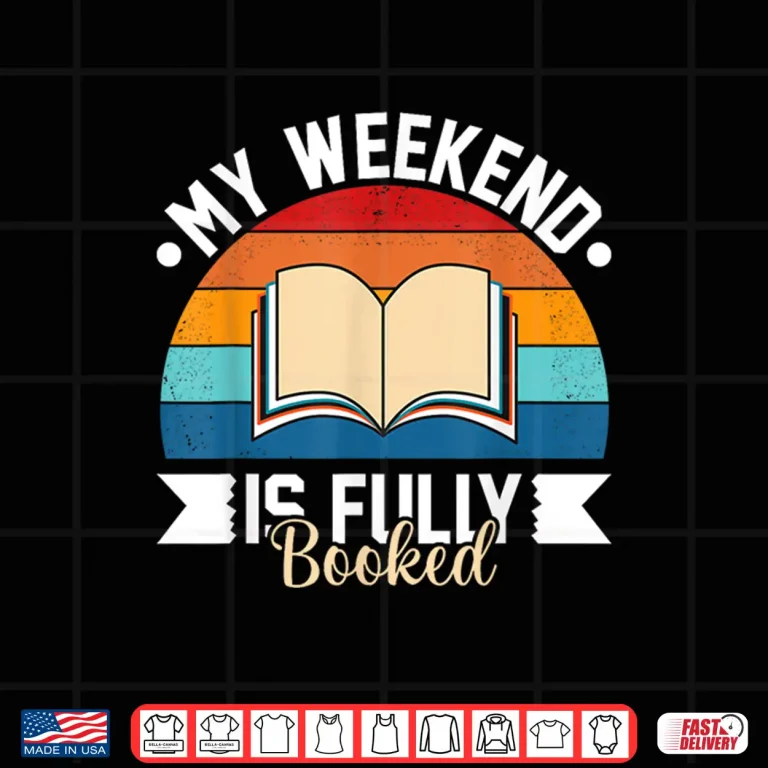 Design My Weekend Is Fully Booked Funny Book Lover Shirt Shirt