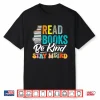 Read Books Be Kind Stay Weird Bookworms Book Lover Gift Shirt