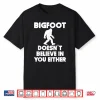 Bigfoot Doesn’T Believe In You Either Shirt