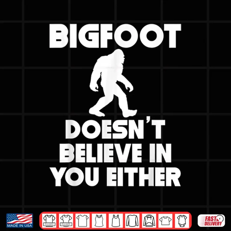 Design Bigfoot Doesnt Believe in You Either Shirt
