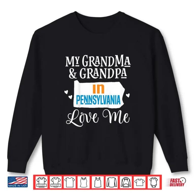 Sweatshirt Grandma and Grandpa in Pennsylvania Love Me Shirt
