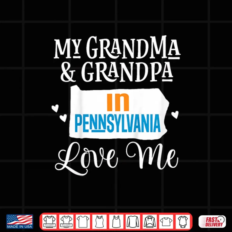 Design Grandma and Grandpa in Pennsylvania Love Me Shirt