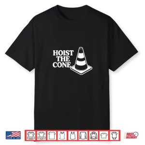 Hoist The Cone Funny Baseball Celebration Shirt