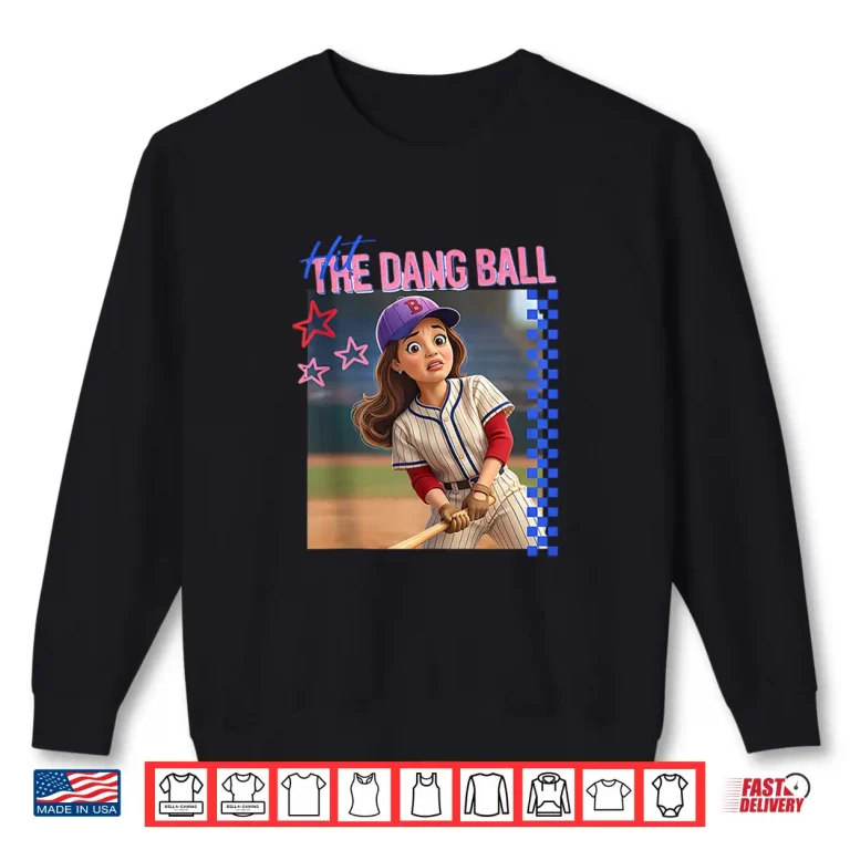 Sweatshirt Hit The Dang Ball Funny Baseball Girl Graphic Shirt