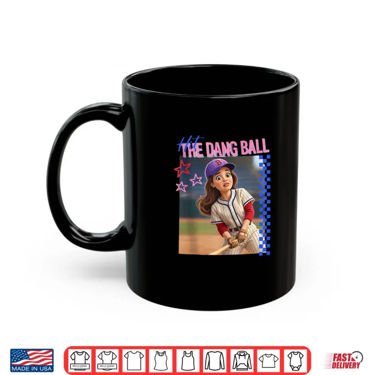 Mug Hit The Dang Ball Funny Baseball Girl Graphic Shirt