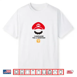 I Mustache You A Question Shirt