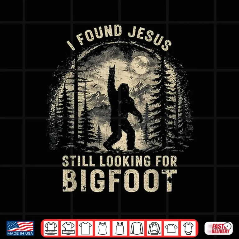Design I Found Jesus Still Looking for Bigfoot Funny Christian Shirt