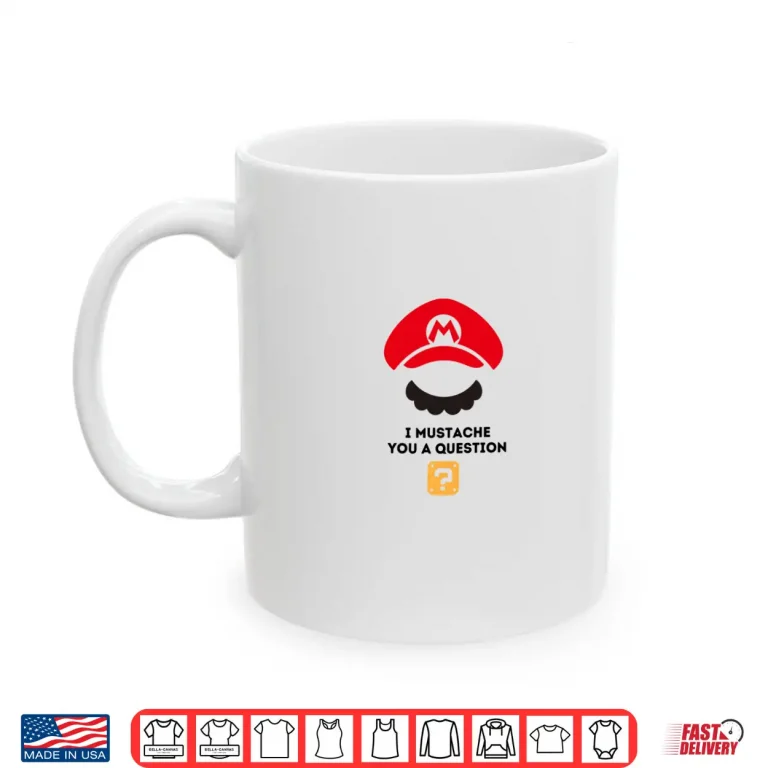 Mug I MUSTACHE you a question Shirt