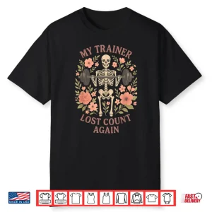 My Trainer Lost Count Again Skeleton Weightlifting Shirt