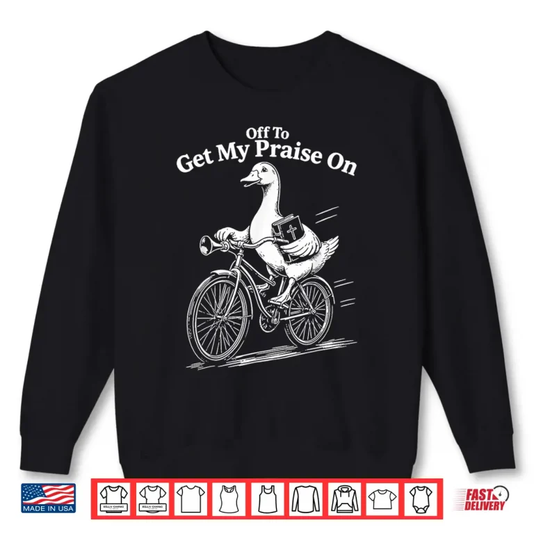 Sweatshirt Off to Get My Praise On Silly Goose Jesus Christian Bible Shirt