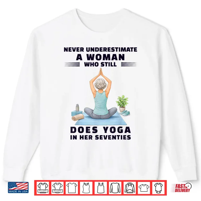 Sweatshirt Never Underestimate Woman Who Still Does Yoga Her Seventies Shirt
