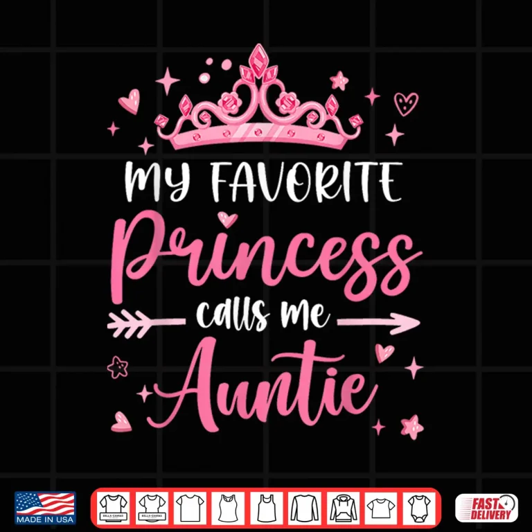 Design My Favorite Princess Calls Me Auntie Aunt Tia Mothers Day Shirt