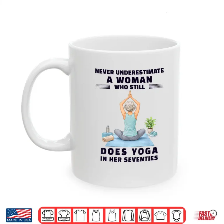 Mug Never Underestimate Woman Who Still Does Yoga Her Seventies Shirt