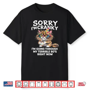 Sorry I’M Cranky I’M Going Through My Terrible 80’S Cat Shirt