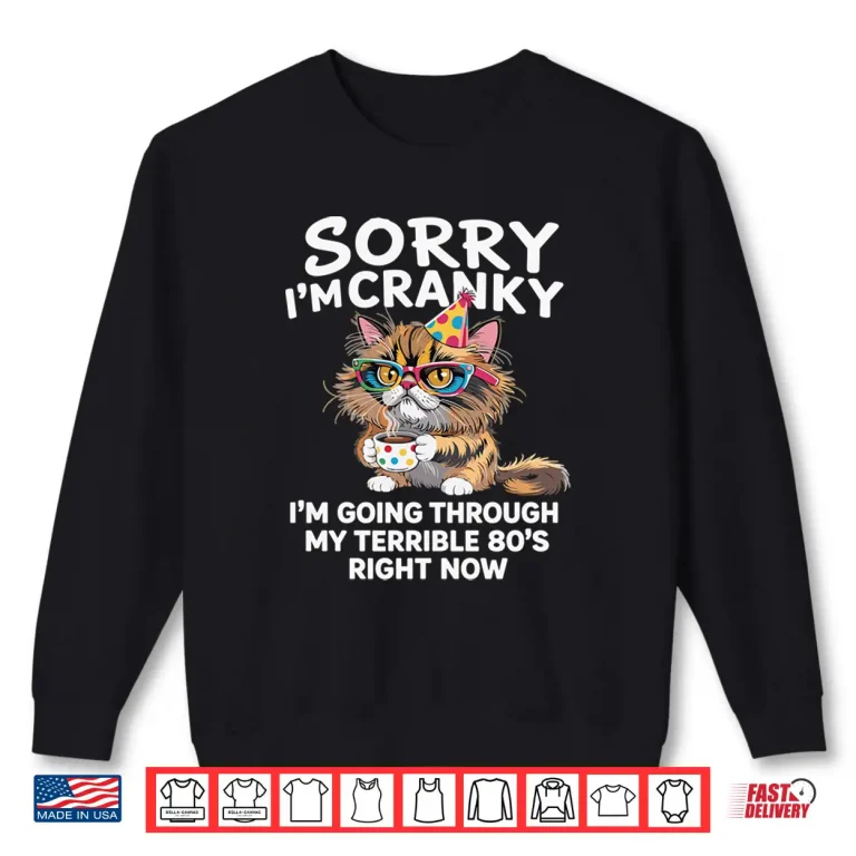Sweatshirt Sorry Im Cranky Im Going Through My Terrible 80s Cat Shirt
