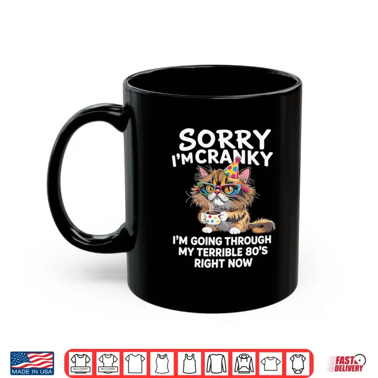 Mug Sorry Im Cranky Im Going Through My Terrible 80s Cat Shirt