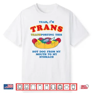Yeah I’M Trans Transporting This Hot Dog Lgbtq Gay Lesbian Shirt