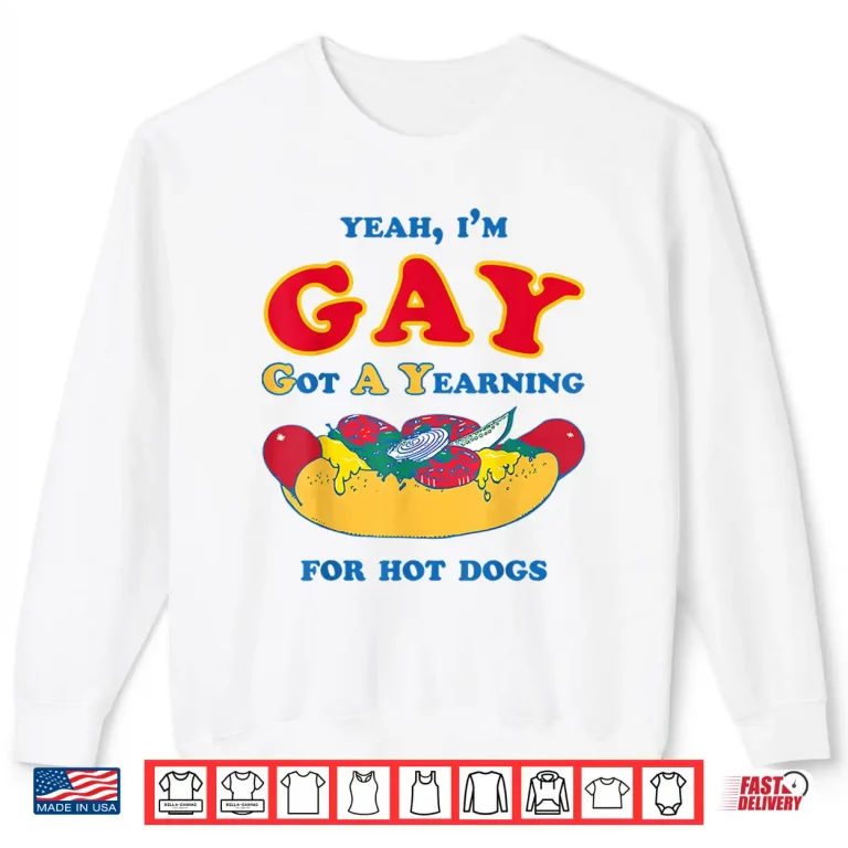 Sweatshirt Yeah Im Gay Got A Yearning for Hot Dogs Funny Meme LGBTQ Shirt