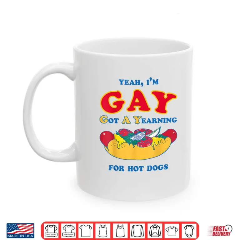 Mug Yeah Im Gay Got A Yearning for Hot Dogs Funny Meme LGBTQ Shirt