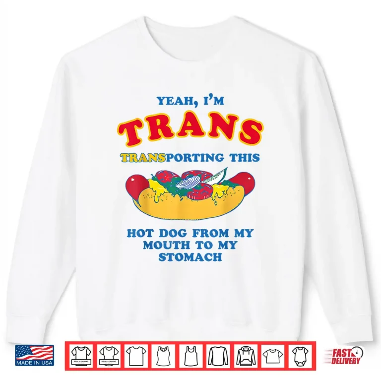 Sweatshirt Yeah Im Trans Transporting This Hot Dog LGBTQ Gay Lesbian Shirt