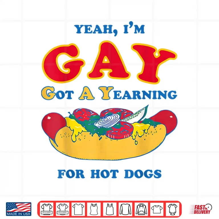 Design Yeah Im Gay Got A Yearning for Hot Dogs Funny Meme LGBTQ Shirt