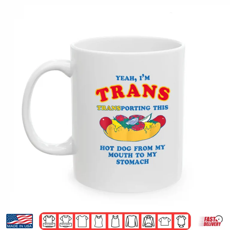 Mug Yeah Im Trans Transporting This Hot Dog LGBTQ Gay Lesbian Shirt