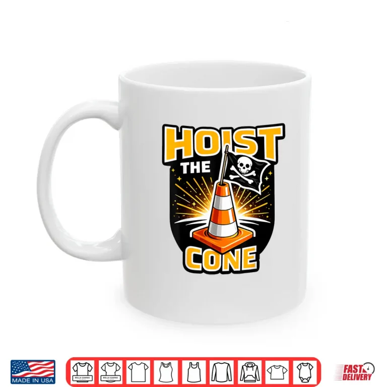 Mug Hoist The Cone Funny Pirate Traffic Cone Graphic Shirt