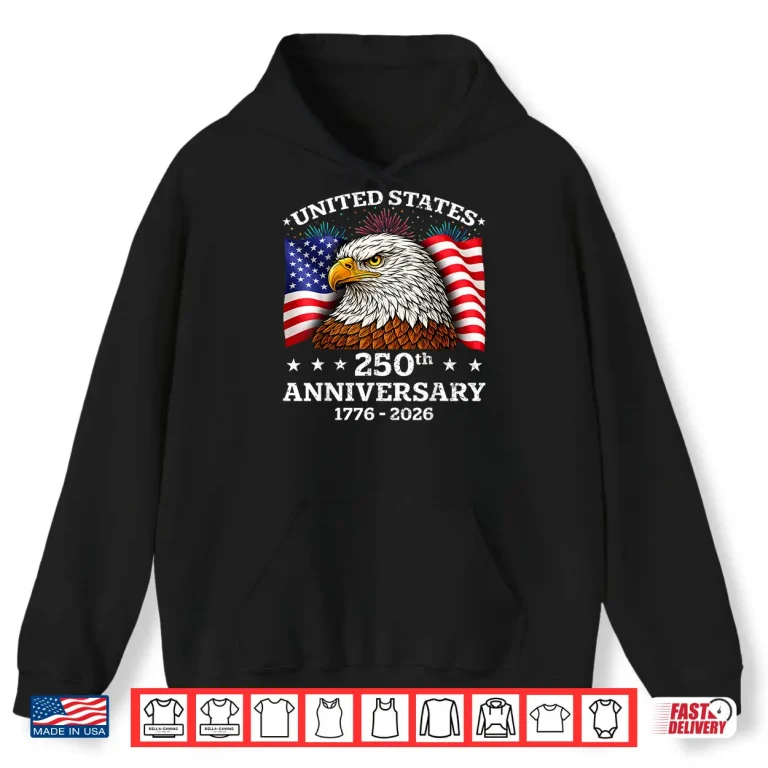Hoodie 250th Anniversary USA 1776 2026 Patriotic Eagle 4th of July Shirt