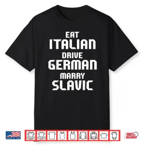 Funny Eat Italian Drive German Marry Slavic Couple Car Meme Shirt
