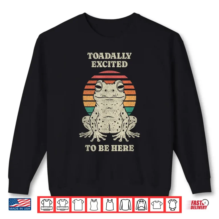 Sweatshirt Funny Toadally Sarcastic Frog Toad Lover Animal Retro 70s Shirt