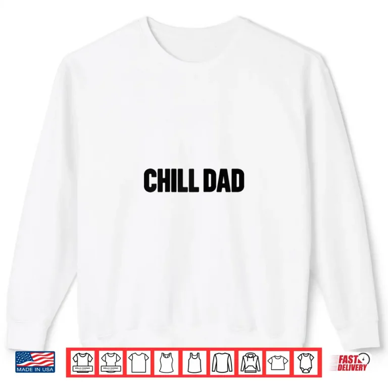 Sweatshirt Chill Dad Cool Relaxed Father Funny Quote Style Shirt